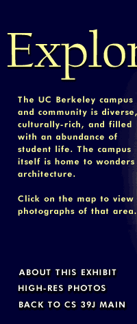 Explore - The UC Berkeley campus and community is diverse, culturally-rich, and filled with an abundance of student life. The campus itself is home to wonders of architecture. (Obviously, if you're reading this, you can't click on the map, so use the text links below instead.)