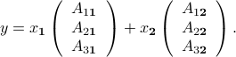  y = x_mathbf{1} left(begin{array}{c} A_{1mathbf{1}}  A_{2mathbf{1}}  A_{3mathbf{1}} end{array}right) + x_mathbf{2} left(begin{array}{c} A_{1mathbf{2}}  A_{2mathbf{2}}  A_{3mathbf{2}} end{array}right) . 