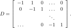  D = left[ begin{array}{ccccc}-1 & 1 & 0 & ldots & 0  0 &-1 & 1 & ldots & 0  &&& ddots &  ldots & & 0 &-1 & 1 end{array} right]. 