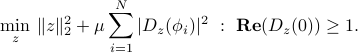  min_z : |z|_2^2 + mu sum_{i=1}^N |D_z(phi_i)|^2 ~:~ mbox{bf Re}(D_z(0)) ge 1. 