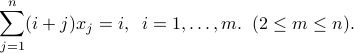  sum_{j=1}^n (i+j) x_j = i,;; i=1,ldots,m. ;; (2 le m le n). 