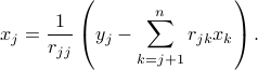  x_j = frac{1}{r_{jj}} left( y_j - sum_{k=j+1}^n r_{jk} x_k right) .     
