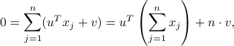  0 = sum_{j=1}^n ( u^Tx_j+v ) = u^Tleft( sum_{j=1}^n x_j right) + n cdot v, 