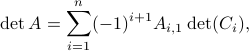  det A = sum_{i=1}^n (-1)^{i+1} A_{i,1}det (C_i), 