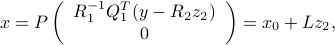   x = Pleft( begin{array}{c}R_1^{-1}Q_1^T(y-R_2z_2)0 end{array} right) = x_0 + Lz_2, 