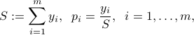  S := sum_{i=1}^m y_i, ;; p_i = frac{y_i}{S}, ;; i=1,ldots,m, 