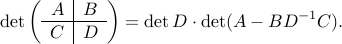  detleft( begin{array}{c|c} A & B hline C & D end{array}right) = det D cdot det (A-BD^{-1}C). 