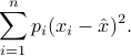  sum_{i=1}^n p_i (x_i - hat{x})^2.  