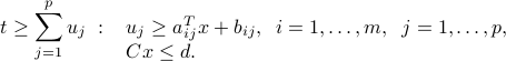  t ge sum_{j=1}^p u_j ~:~  begin{array}[t]{l}  u_j ge a_{ij}^Tx+b_{ij}, ;; i=1,ldots,m, ;; j=1,ldots,p,  Cx le d . end{array} 