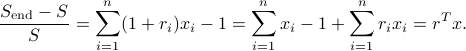  frac{S_{rm end} - S}{S} = sum_{i=1}^n (1 + r_i) x_i  - 1 = sum_{i=1}^n x_i - 1 + sum_{i=1}^n r_ix_i = r^Tx. 
