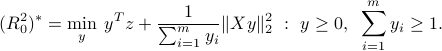  (R_0^2)^ast = min_{y} : y^Tz + frac{1}{sum_{i=1}^m y_i}|Xy|_2^2 ~:~ y ge 0, ;; sum_{i=1}^m y_i ge 1. 