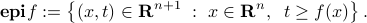  mbox{bf epi} f := left{ (x,t) in mathbf{R}^{n+1} ~:~ x in mathbf{R}^n, ;; t ge f(x) right}. 