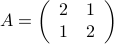  A = left(begin{array}{cc}2&11&2end{array}right)