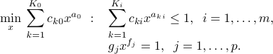  min_x : sum_{k=1}^{K_0} c_{k0} x^{a_0} ~:~ begin{array}[t]{l}  displaystylesum_{k=1}^{K_i} c_{ki} x^{a_{ki}} le 1, ;; i=1,ldots,m,  g_j x^{f_j} = 1, ;; j=1,ldots,p. end{array} 