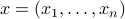 x = (x_1,ldots,x_n)