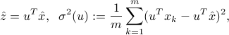  hat{z} = u^That{x}, ;; sigma^2(u) := frac{1}{m} sum_{k=1}^m (u^Tx_k-u^That{x})^2 , 