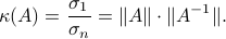  kappa(A) = frac{sigma_1}{sigma_n}  = |A| cdot |A^{-1}| . 