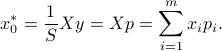  x_0^ast = frac{1}{S} Xy = Xp = sum_{i=1}^m x_i p_i. 