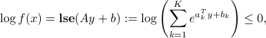  log f(x) = mbox{bf lse}(Ay+b) := log left( sum_{k=1}^K e^{a_k^Ty + b_k} right) le 0, 
