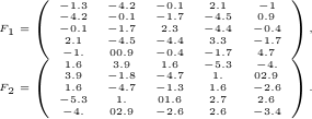  tiny begin{array}{c} F_1 = left(begin{array}{ccccc}-1.3 &    -4.2 &    -0.1 &     2.1 &    -1  -4.2 &    -0.1 &    -1.7 &    -4.5 &     0.9  -0.1 &    -1.7 &     2.3 &    -4.4 &    -0.4   2.1 &    -4.5 &    -4.4 &     3.3 &    -1.7  -1. & 0    0.9 &    -0.4 &    -1.7 &     4.7  end{array}right),  F_2 = left(begin{array}{ccccc}  1.6 &     3.9 &     1.6 &    -5.3 &    -4.   3.9 &    -1.8 &    -4.7 &     1. & 0    2.9    1.6 &    -4.7 &    -1.3 &     1.6 &    -2.6  -5.3 &     1. & 0    1.6 &     2.7 &     2.6  -4. & 0    2.9 &    -2.6 &     2.6 &    -3.4  end{array}right). end{array} 