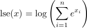  mbox{lse}(x) = log left( sum_{i=1}^n e^{x_i} right) 