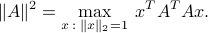  |A|^2 = max_{x ::: |x|_2 = 1} : x^T A^TA x. 
