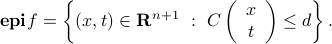  mbox{bf epi} f = left{ (x,t) in mathbf{R}^{n+1} ~:~ C left( begin{array}{c} x  t end{array} right) le d right} . 