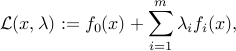 {cal L}(x,lambda) : = f_0(x) + sum_{i=1}^m lambda_i f_i(x) ,  